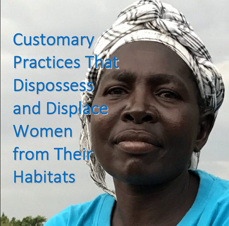 customary practices that dispossess and displace women from their habitats